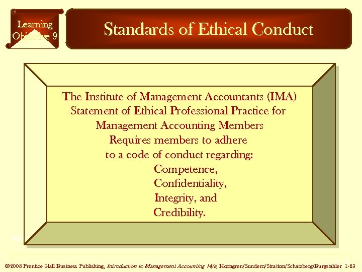 Learning Objective 9 Standards of Ethical Conduct The Institute of Management Accountants (IMA) Statement