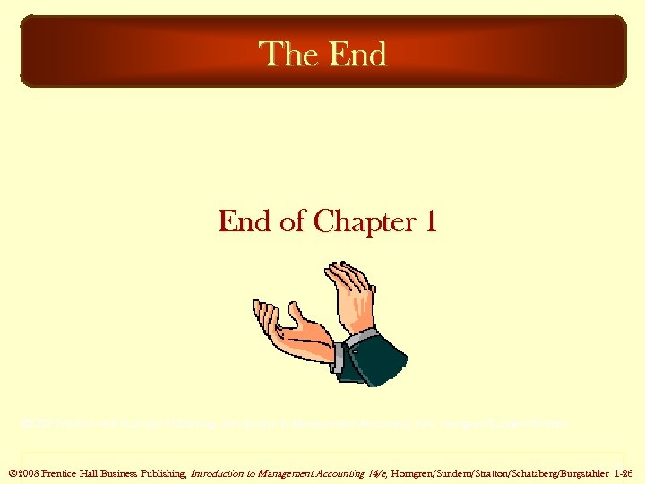 The End of Chapter 1 © 2007 Prentice Hall Business Publishing, Introduction to Management
