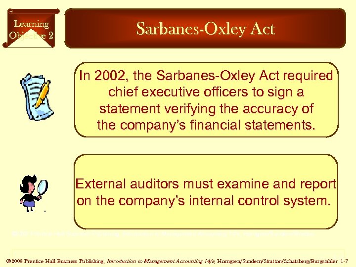 Learning Objective 2 Sarbanes-Oxley Act In 2002, the Sarbanes-Oxley Act required chief executive officers