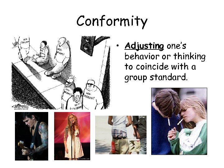 Conformity • Adjusting one’s behavior or thinking to coincide with a group standard. 