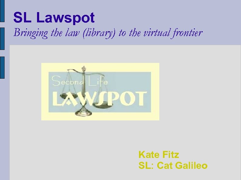 SL Lawspot Bringing the law (library) to the virtual frontier Kate Fitz SL: Cat