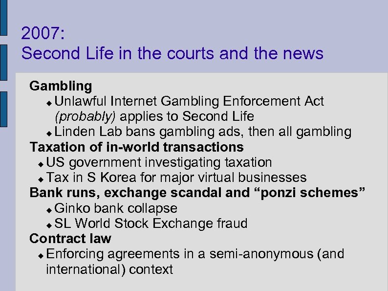 2007: Second Life in the courts and the news Gambling Unlawful Internet Gambling Enforcement