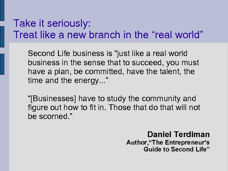 Take it seriously: Treat like a new branch in the “real world” Second Life