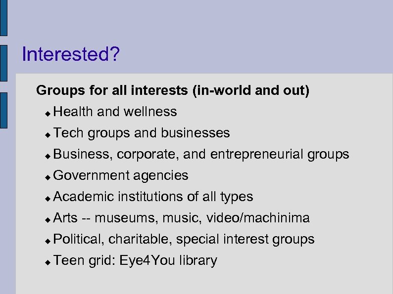 Interested? Groups for all interests (in-world and out) Health and wellness Tech groups and