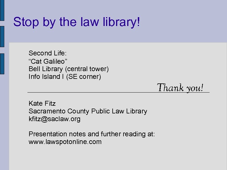 Stop by the law library! Second Life: “Cat Galileo” Bell Library (central tower) Info