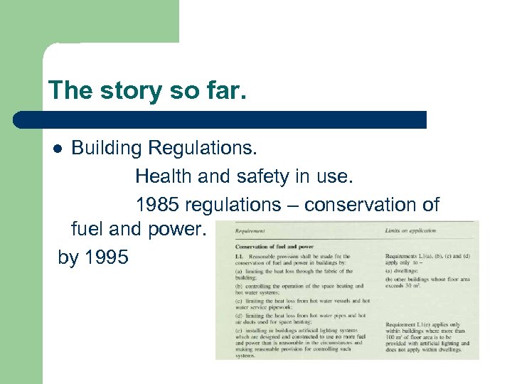 The story so far. Building Regulations. Health and safety in use. 1985 regulations –