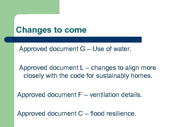 Changes to come Approved document G – Use of water. Approved document L –