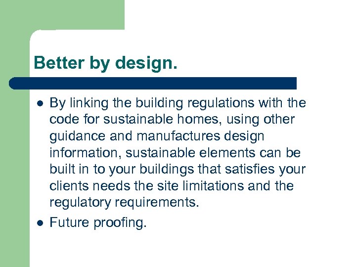 Better by design. l l By linking the building regulations with the code for