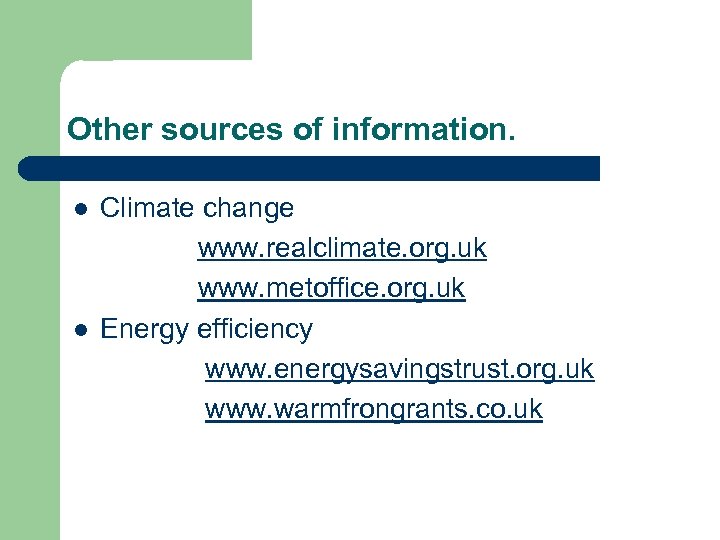 Other sources of information. l l Climate change www. realclimate. org. uk www. metoffice.