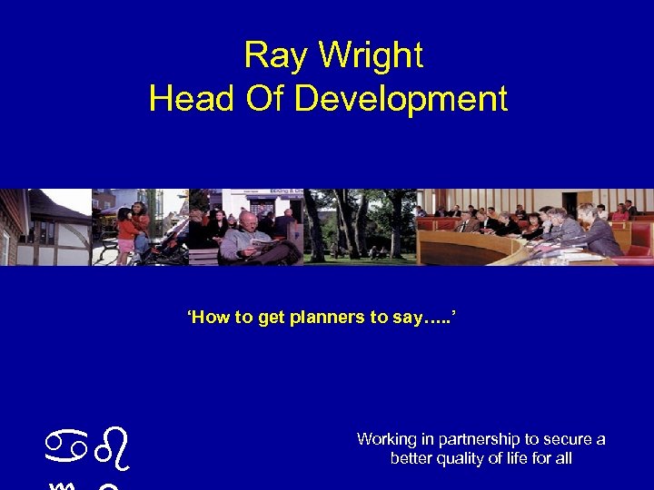 Ray Wright Head Of Development ‘How to get planners to say…. . ’ ab