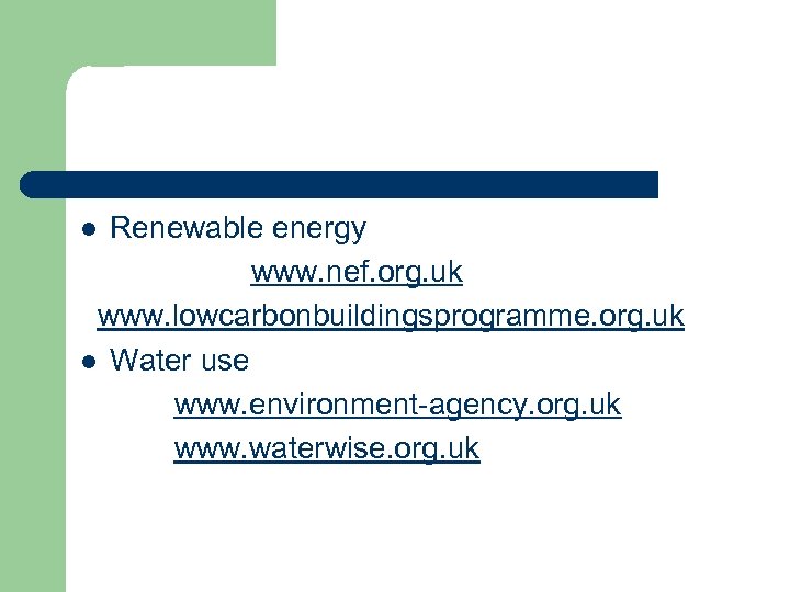 Renewable energy www. nef. org. uk www. lowcarbonbuildingsprogramme. org. uk l Water use www.