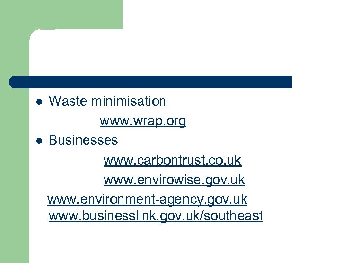 Waste minimisation www. wrap. org l Businesses www. carbontrust. co. uk www. envirowise. gov.