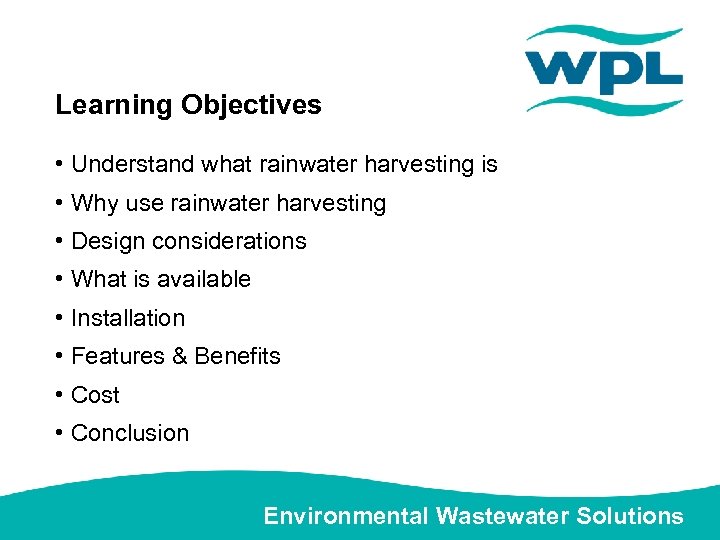 Learning Objectives • Understand what rainwater harvesting is • Why use rainwater harvesting •