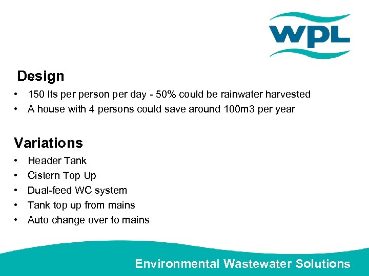 Design • 150 lts person per day - 50% could be rainwater harvested •