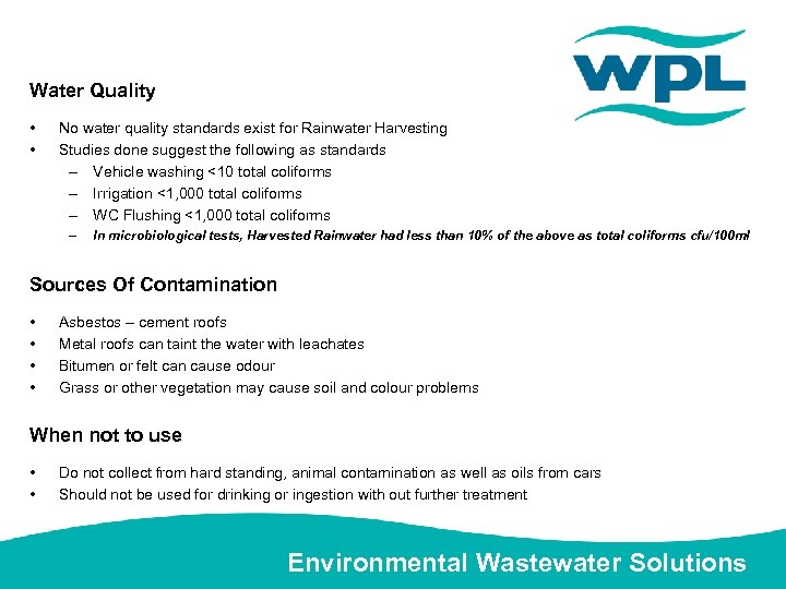 Water Quality • • No water quality standards exist for Rainwater Harvesting Studies done