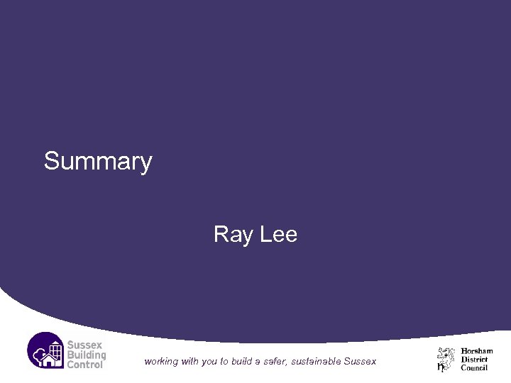 Summary Ray Lee working with you to build a safer, sustainable Sussex 