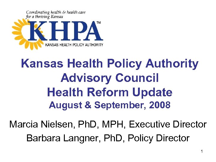 Kansas Health Policy Authority Advisory Council Health Reform Update August & September, 2008 Marcia