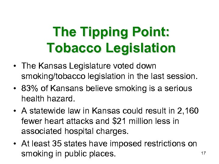 The Tipping Point: Tobacco Legislation • The Kansas Legislature voted down smoking/tobacco legislation in