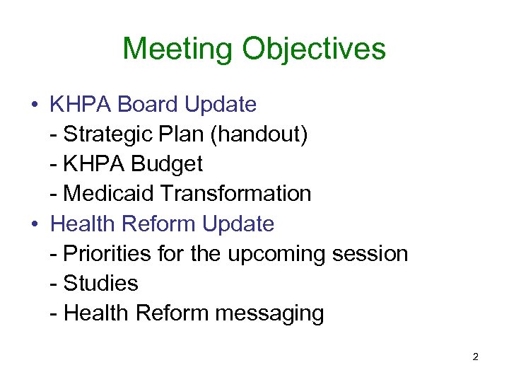 Meeting Objectives • KHPA Board Update - Strategic Plan (handout) - KHPA Budget -