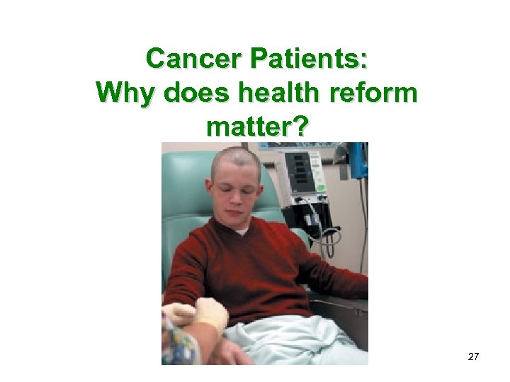 Cancer Patients: Why does health reform matter? 27 