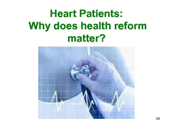 Heart Patients: Why does health reform matter? 28 