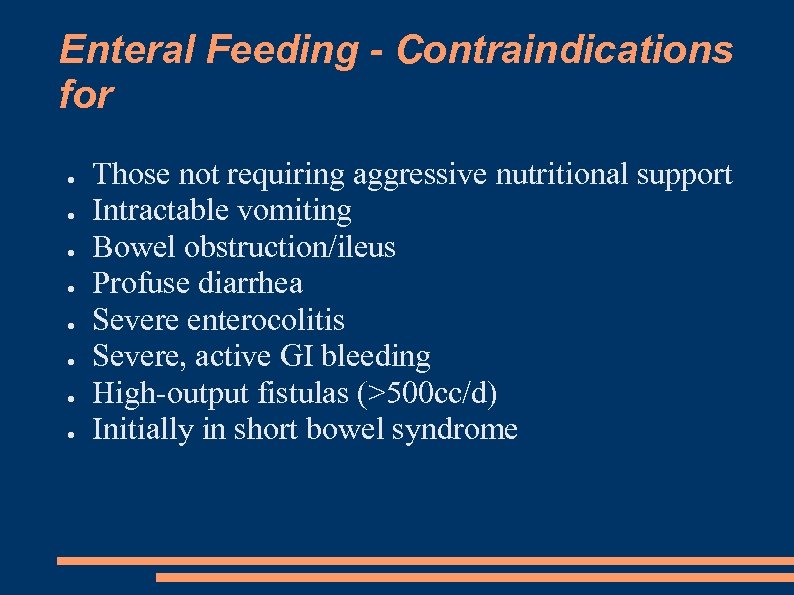 Enteral Feeding - Contraindications for ● ● ● ● Those not requiring aggressive nutritional