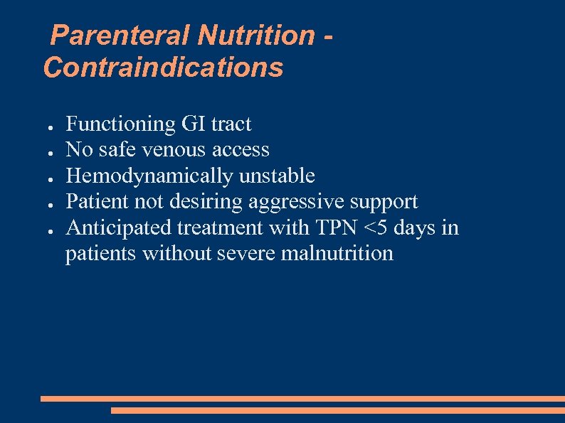 Parenteral Nutrition Contraindications ● ● ● Functioning GI tract No safe venous access Hemodynamically