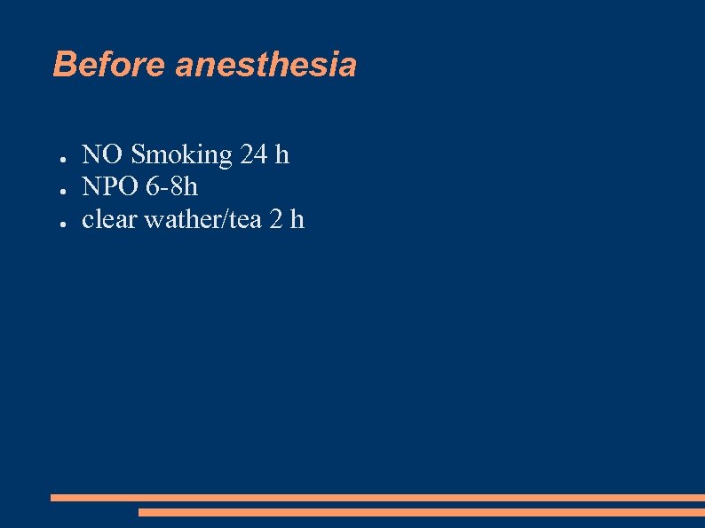 Before anesthesia ● ● ● NO Smoking 24 h NPO 6 -8 h clear