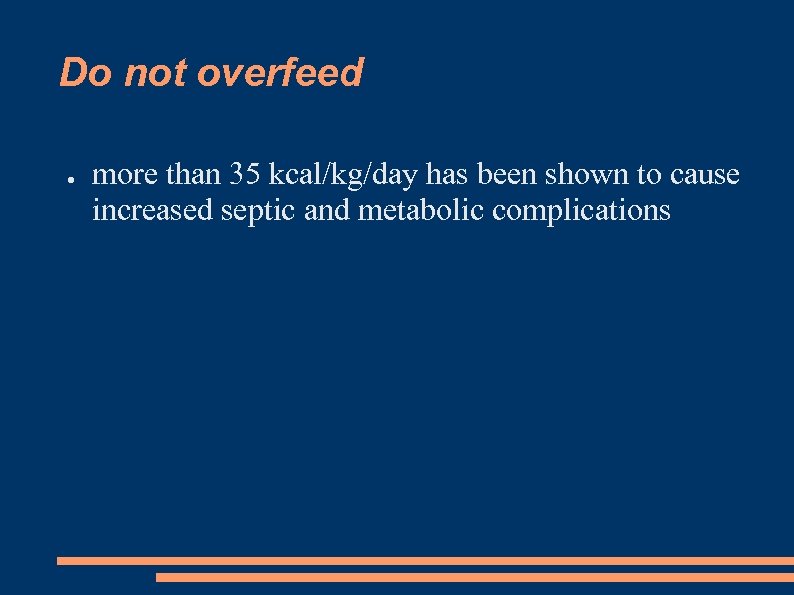 Do not overfeed ● more than 35 kcal/kg/day has been shown to cause increased