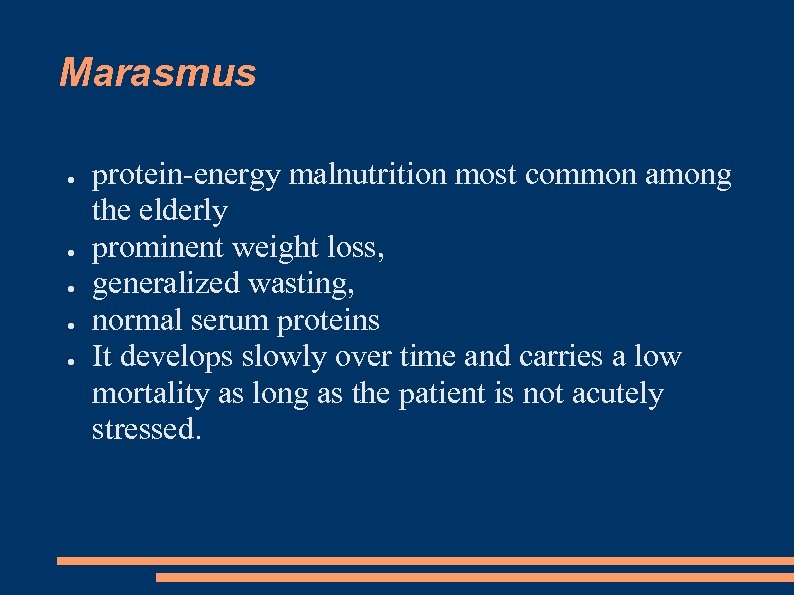 Marasmus ● ● ● protein-energy malnutrition most common among the elderly prominent weight loss,