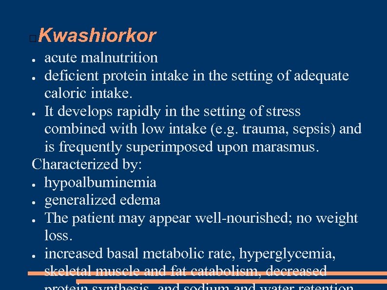 Kwashiorkor acute malnutrition ● deficient protein intake in the setting of adequate caloric intake.