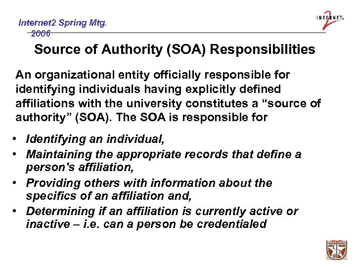 Internet 2 Spring Mtg. 2006 Source of Authority (SOA) Responsibilities An organizational entity officially