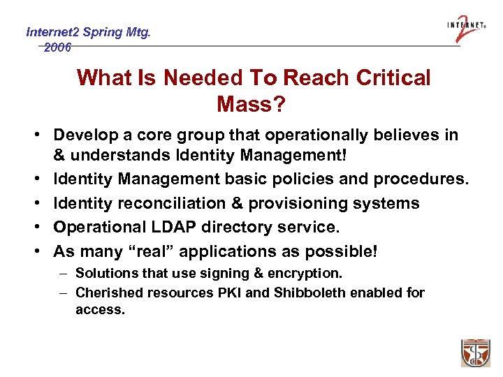 Internet 2 Spring Mtg. 2006 What Is Needed To Reach Critical Mass? • Develop