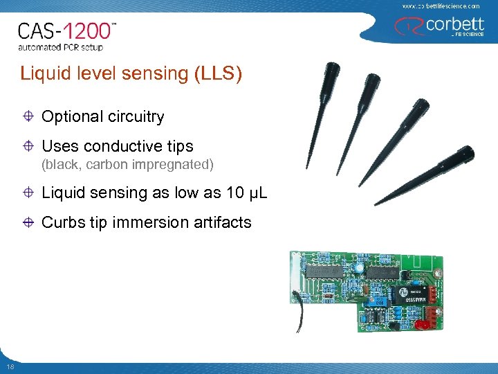 Liquid level sensing (LLS) Optional circuitry Uses conductive tips (black, carbon impregnated) Liquid sensing