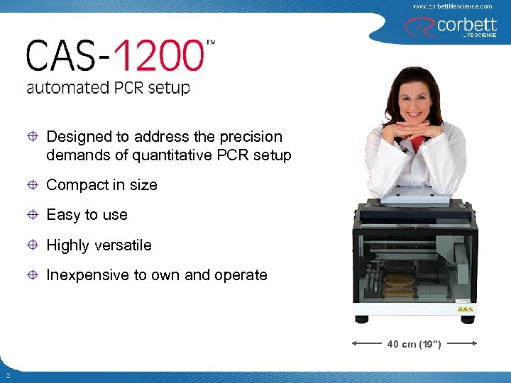 Designed to address the precision demands of quantitative PCR setup Compact in size Easy