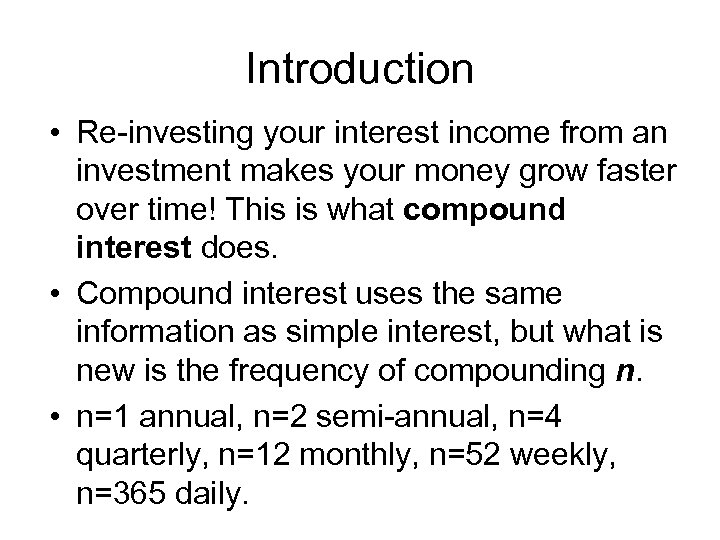 Introduction • Re-investing your interest income from an investment makes your money grow faster