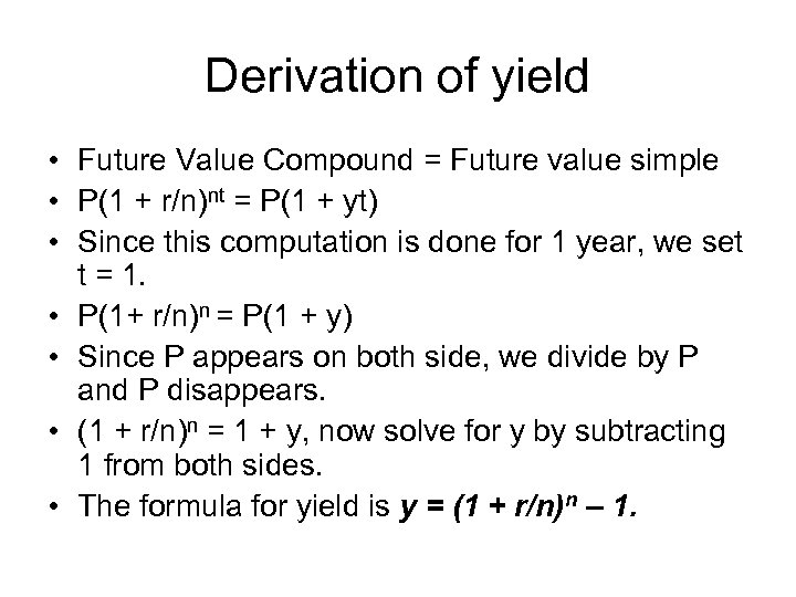 Derivation of yield • Future Value Compound = Future value simple • P(1 +