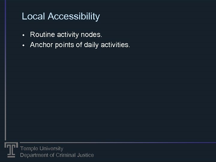 Local Accessibility w w Routine activity nodes. Anchor points of daily activities. Temple University
