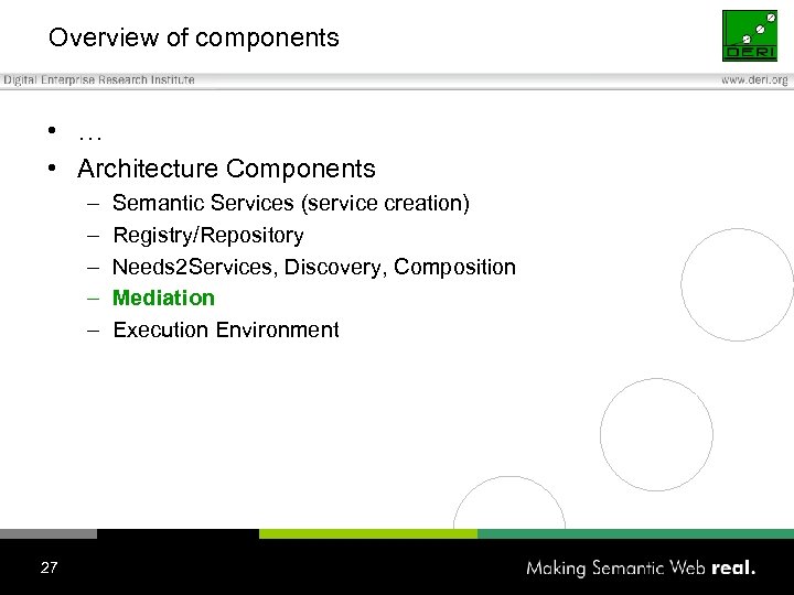 Overview of components • … • Architecture Components – – – 27 Semantic Services