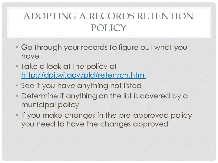 ADOPTING A RECORDS RETENTION POLICY • Go through your records to figure out what