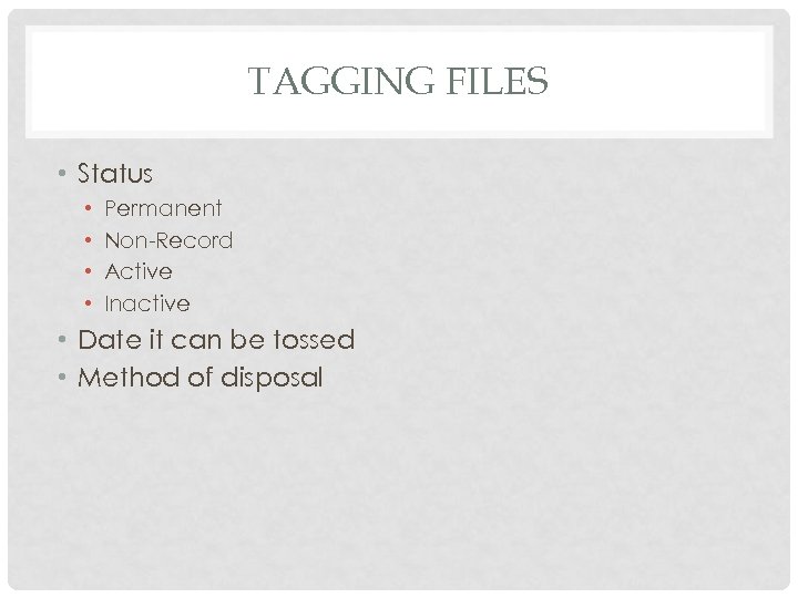 TAGGING FILES • Status • • Permanent Non-Record Active Inactive • Date it can