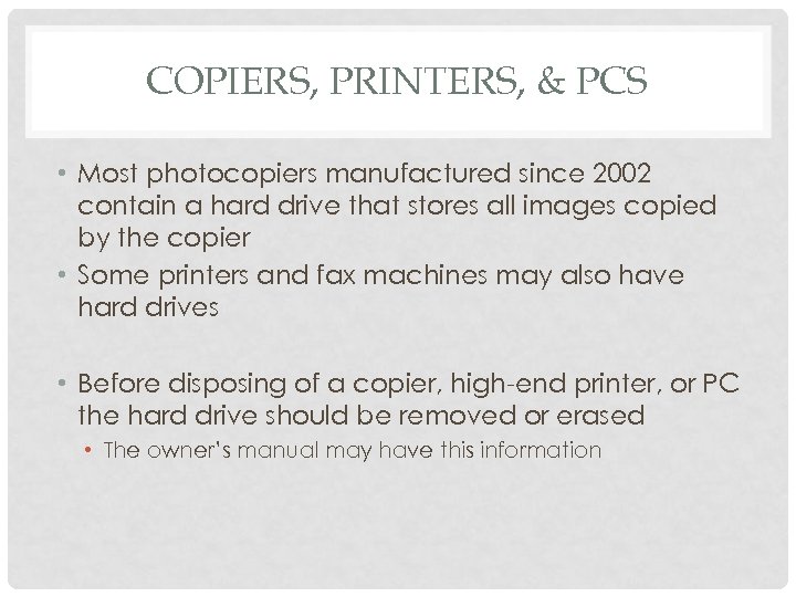 COPIERS, PRINTERS, & PCS • Most photocopiers manufactured since 2002 contain a hard drive