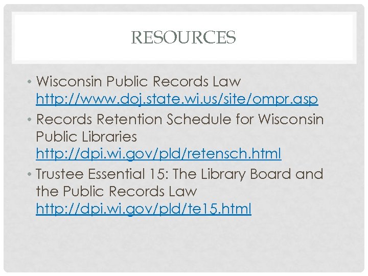 RESOURCES • Wisconsin Public Records Law http: //www. doj. state. wi. us/site/ompr. asp •