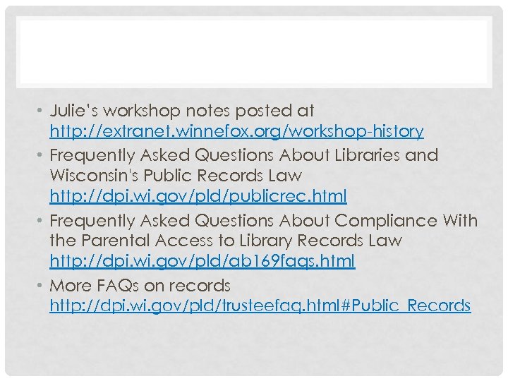  • Julie’s workshop notes posted at http: //extranet. winnefox. org/workshop-history • Frequently Asked