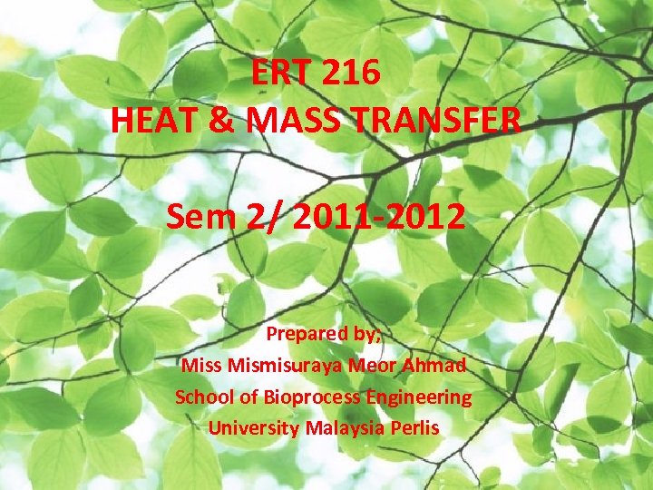 ERT 216 HEAT & MASS TRANSFER Sem 2/ 2011 -2012 Prepared by; Miss Mismisuraya