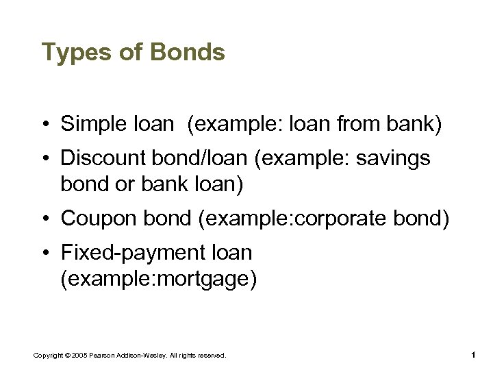 Types of Bonds • Simple loan (example: loan from bank) • Discount bond/loan (example: