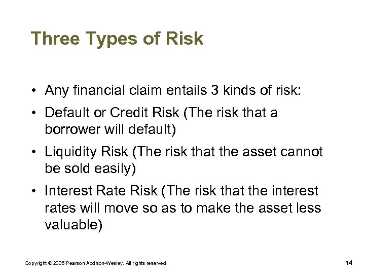 Three Types of Risk • Any financial claim entails 3 kinds of risk: •