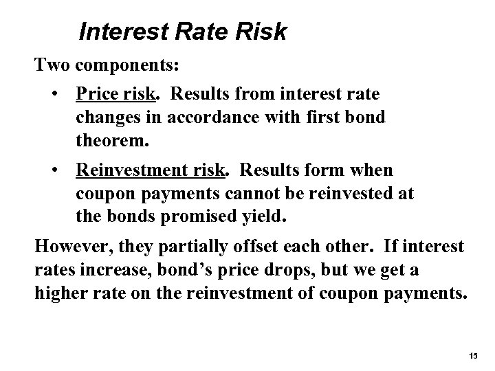 Interest Rate Risk Two components: • Price risk. Results from interest rate changes in