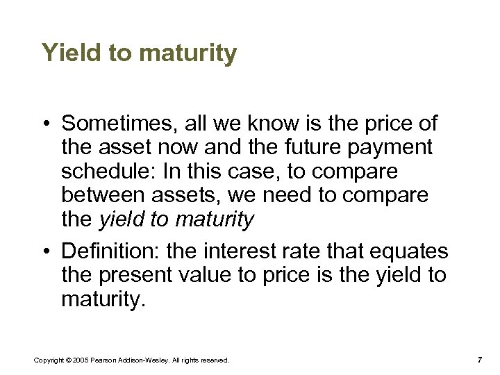 Yield to maturity • Sometimes, all we know is the price of the asset