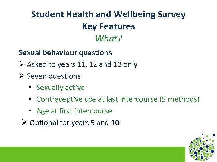Student Health and Wellbeing Survey Key Features What? Sexual behaviour questions Ø Asked to
